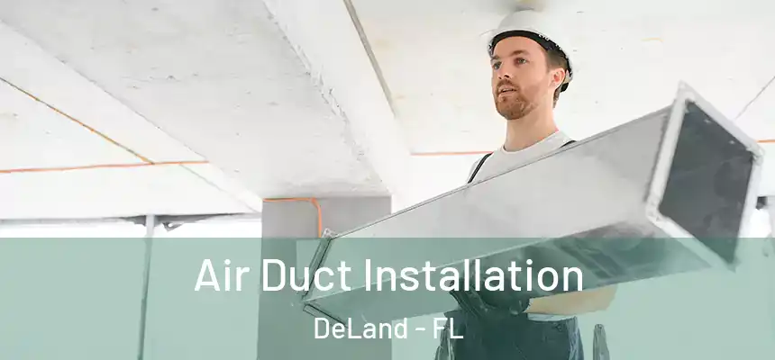 Air Duct Installation DeLand - FL