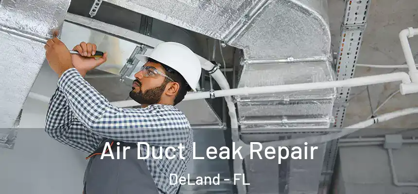Air Duct Leak Repair DeLand - FL