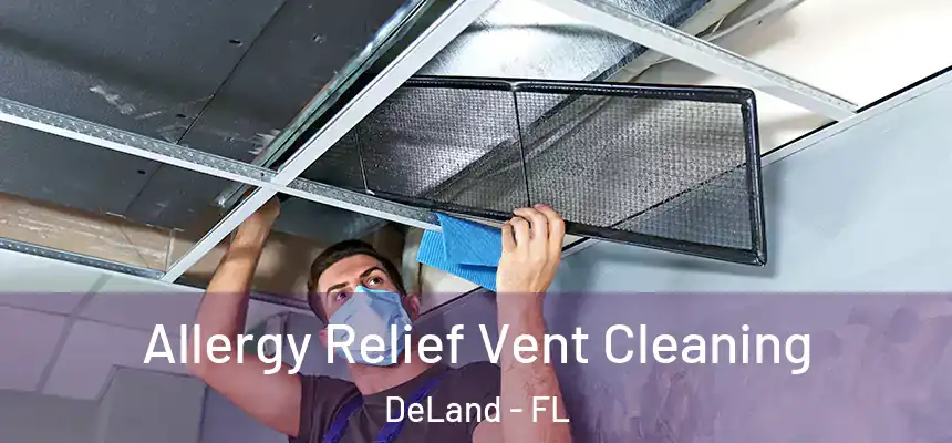 Allergy Relief Vent Cleaning DeLand - FL
