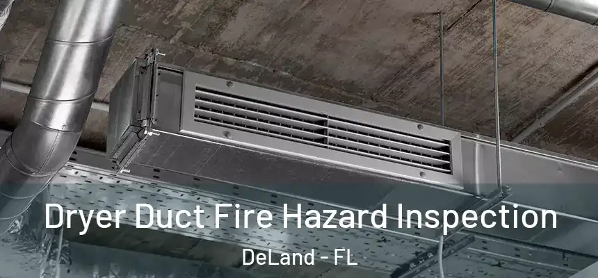 Dryer Duct Fire Hazard Inspection DeLand - FL