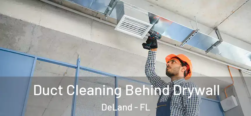 Duct Cleaning Behind Drywall DeLand - FL