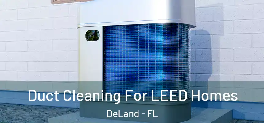 Duct Cleaning For LEED Homes DeLand - FL