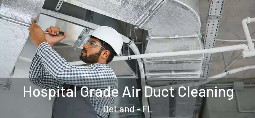 Hospital Grade Air Duct Cleaning DeLand - FL