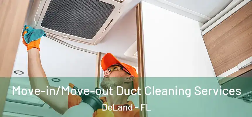 Move-in/Move-out Duct Cleaning Services DeLand - FL