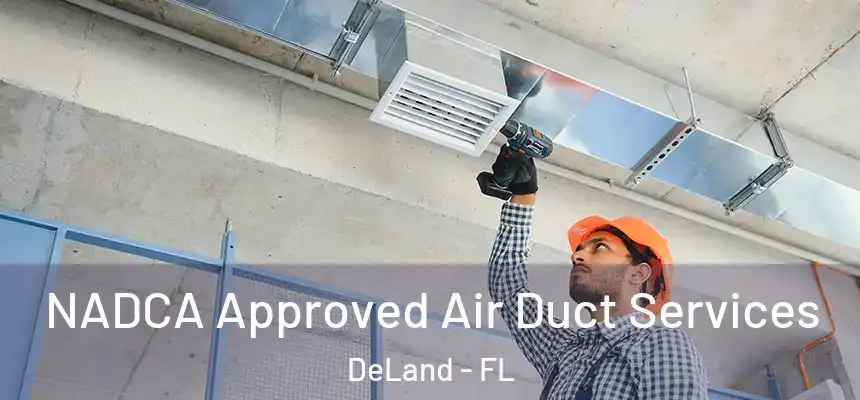 NADCA Approved Air Duct Services DeLand - FL