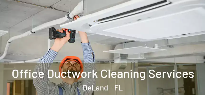Office Ductwork Cleaning Services DeLand - FL