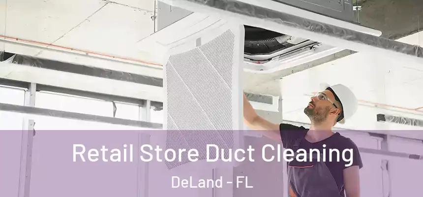 Retail Store Duct Cleaning DeLand - FL