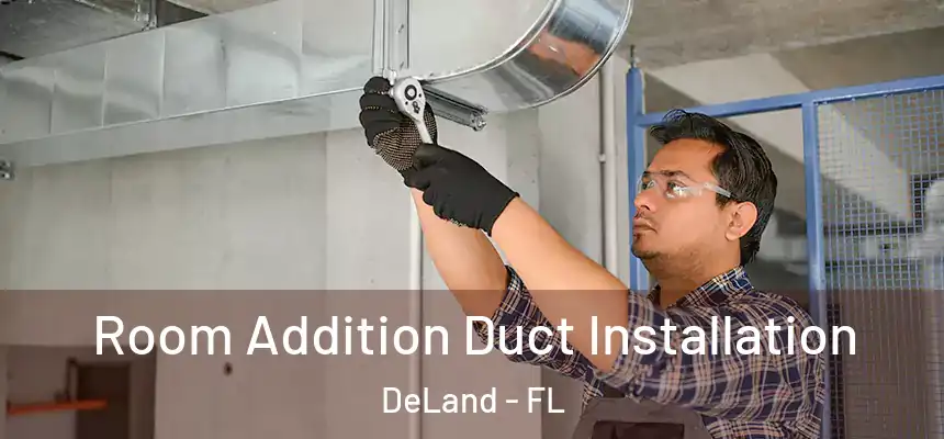 Room Addition Duct Installation DeLand - FL